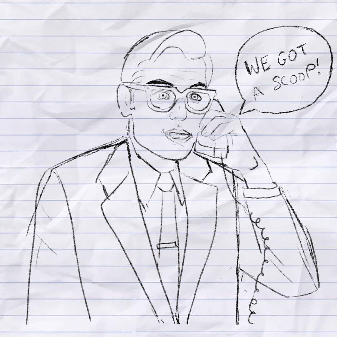 The reporter is talking on the telephone. He says 'We got a scoop'.